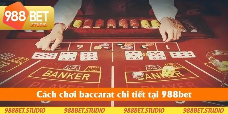 Cách chơi Baccarat chi tiết tại 988bet