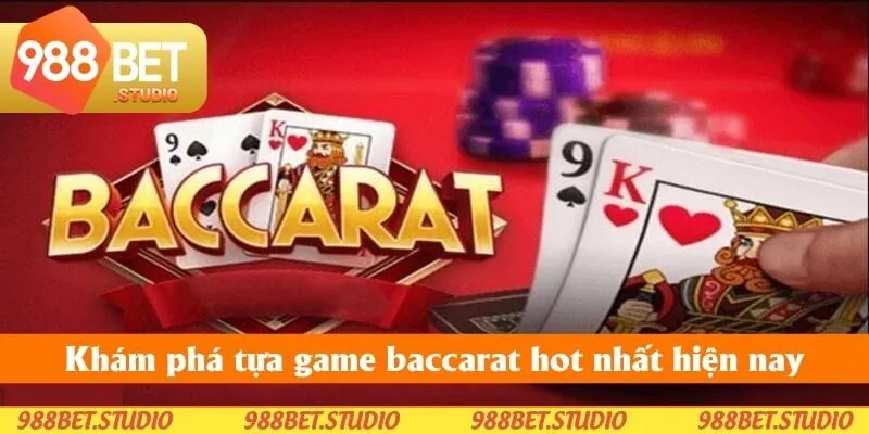 Khám phá tựa game Baccarat hot nhất hiện nay