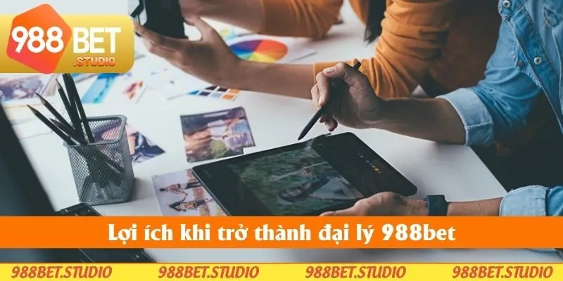 Lợi ích khi trở thành đại lý 988bet