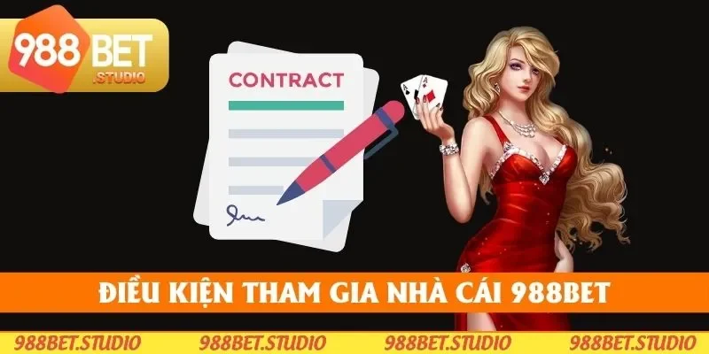 Tổng quan về điều kiện tham gia nhà cái 988bet