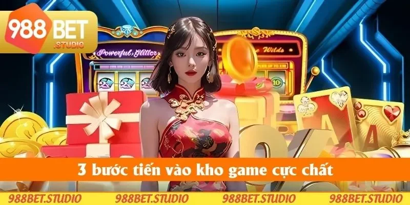 3 bước tiến vào kho game cực chất