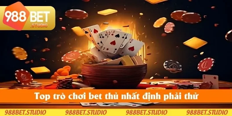 Top trò chơi bet thủ nhất định phải thử