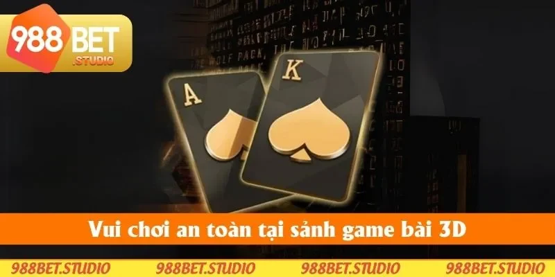 Vui chơi an toàn tại sảnh game bài 3D