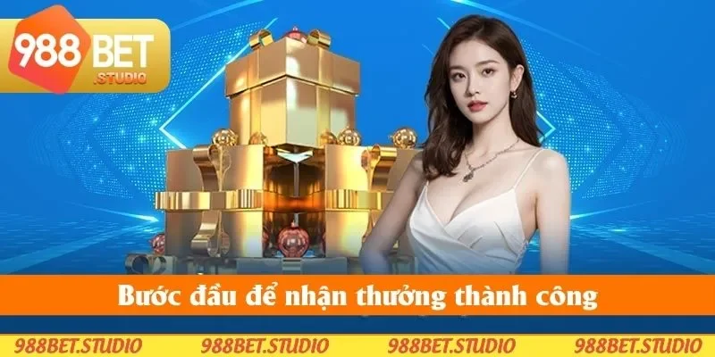 Bước đầu để nhận thưởng thành công