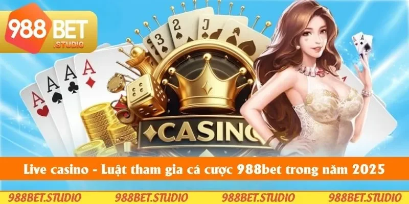Luật Tham Gia Cược Casino - Hướng Dẫn Chơi Game Tại 988bet