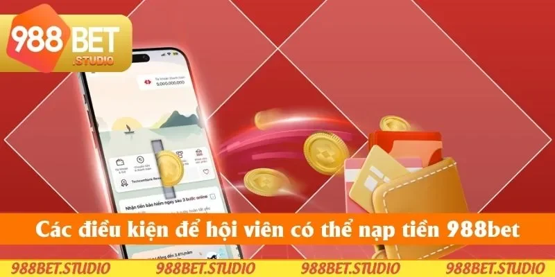 Các điều kiện để hội viên có thể nạp tiền 988bet