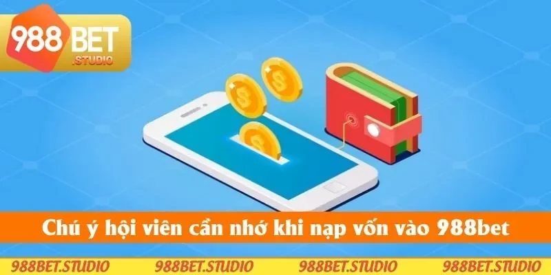 Chú ý hội viên cần nhớ khi nạp vốn vào 988bet