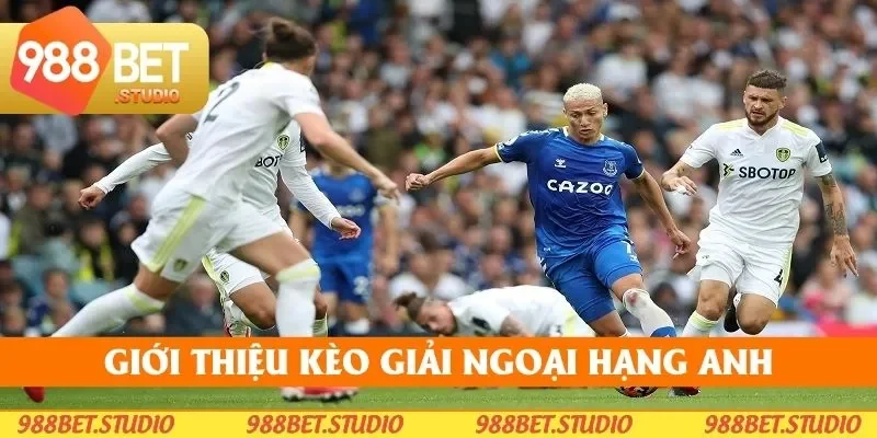 Giải Ngoại Hạng Anh - Tổng Hợp Những Kèo Cược Ăn Khách Nhất