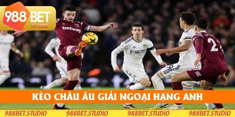 Chơi kèo châu Âu với giải Premier League