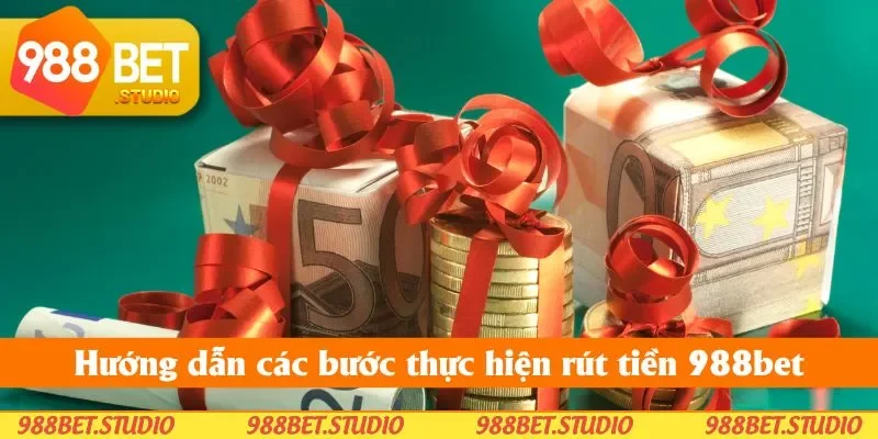 Hướng dẫn các bước thực hiện rút tiền 988bet