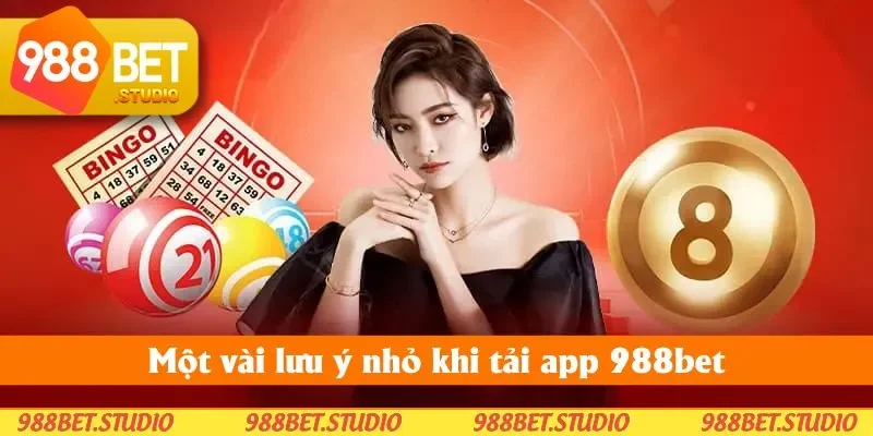 Một vài lưu ý nhỏ khi tải app 988bet
