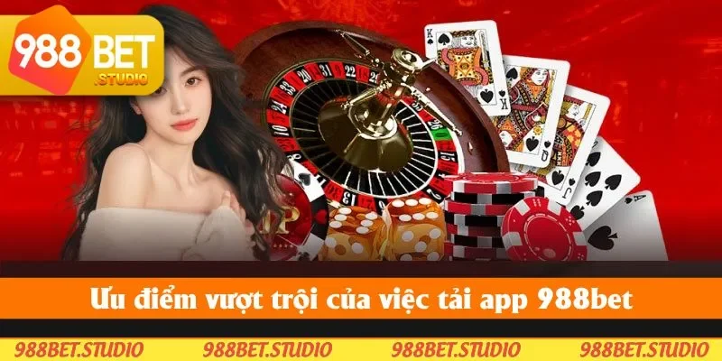 Ưu điểm vượt trội của việc tải app 988bet