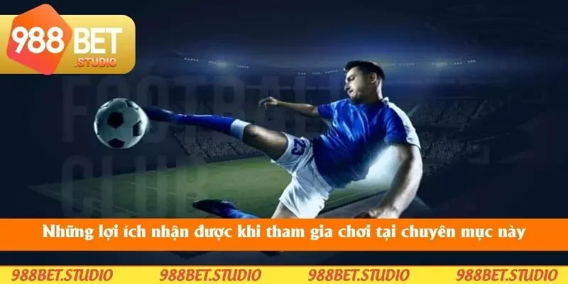 Những lợi ích nhận được khi tham gia chơi tại chuyên mục này